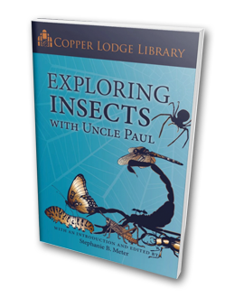 Copper Lodge Library: EXPLORING INSECTS WITH UNCLE PAUL